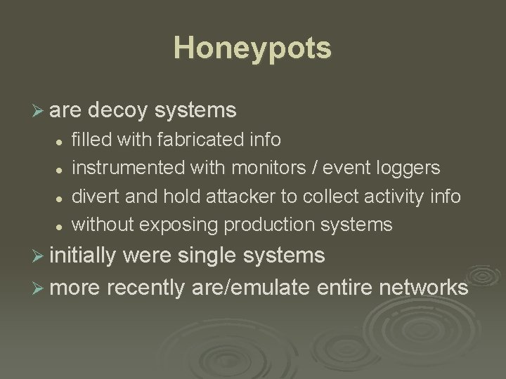 Honeypots Ø are decoy systems l l filled with fabricated info instrumented with monitors