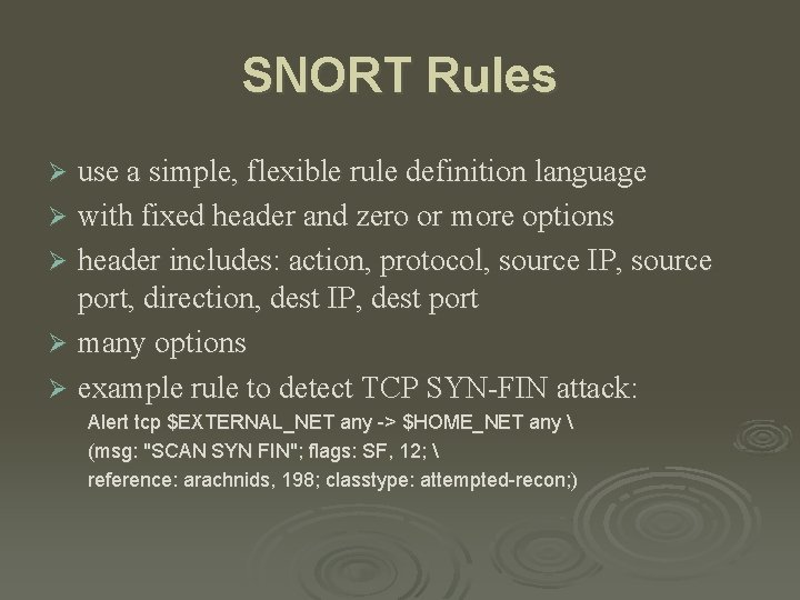 SNORT Rules use a simple, flexible rule definition language Ø with fixed header and