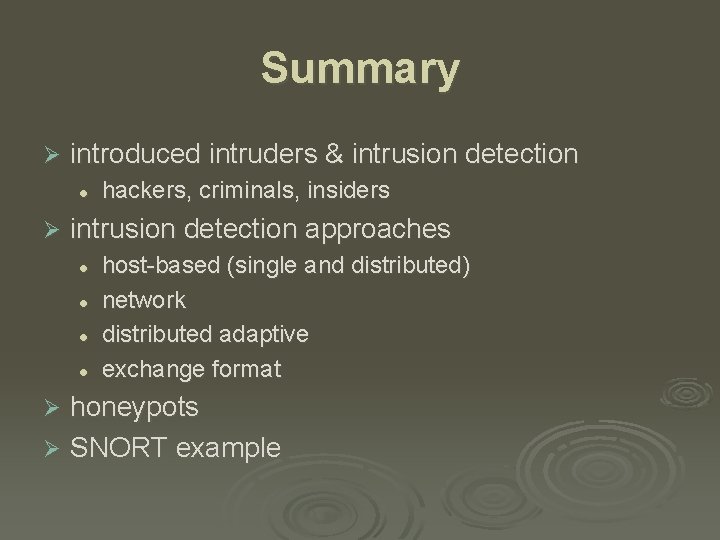 Summary Ø introduced intruders & intrusion detection l Ø hackers, criminals, insiders intrusion detection