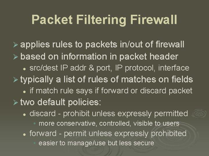 Packet Filtering Firewall Ø applies rules to packets in/out of firewall Ø based on