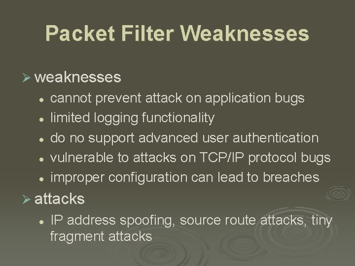 Packet Filter Weaknesses Ø weaknesses l l l cannot prevent attack on application bugs