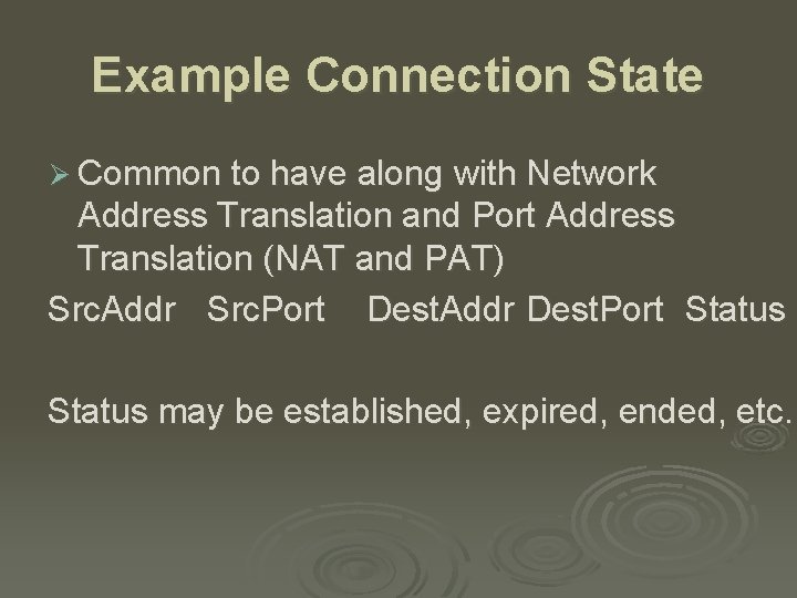 Example Connection State Ø Common to have along with Network Address Translation and Port