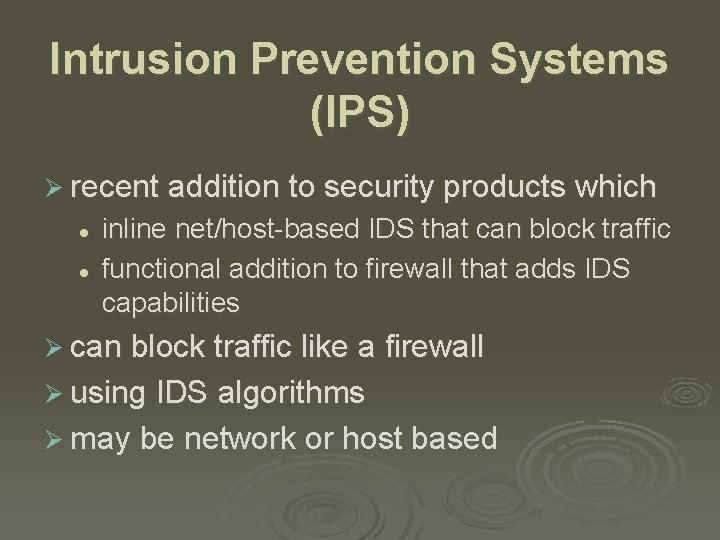 Intrusion Prevention Systems (IPS) Ø recent addition to security products which l l inline