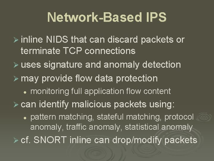 Network-Based IPS Ø inline NIDS that can discard packets or terminate TCP connections Ø