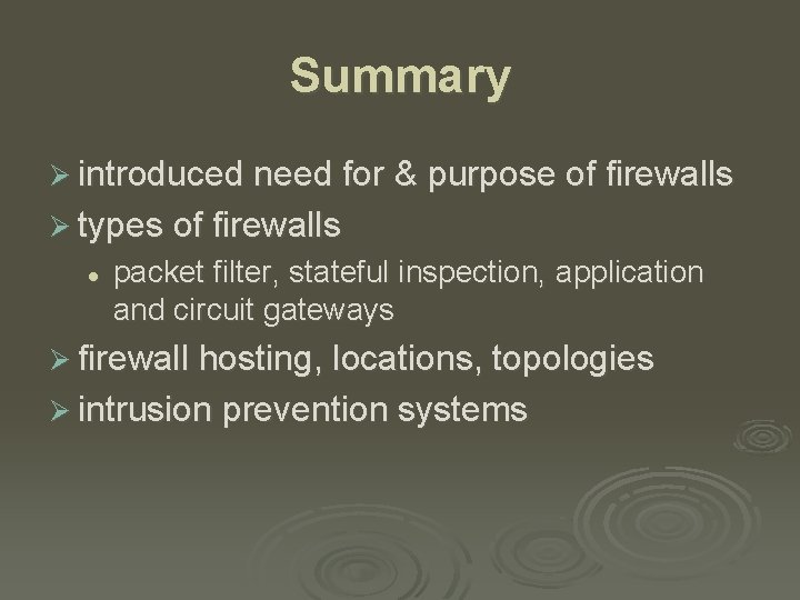 Summary Ø introduced need for & purpose of firewalls Ø types of firewalls l