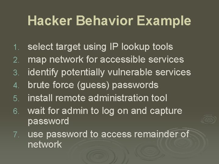 Hacker Behavior Example 1. 2. 3. 4. 5. 6. 7. select target using IP