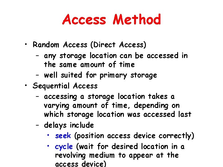 Access Method • Random Access (Direct Access) – any storage location can be accessed