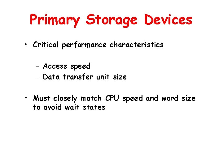 Primary Storage Devices • Critical performance characteristics – Access speed – Data transfer unit