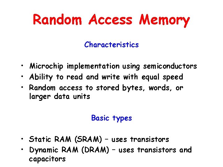 Random Access Memory Characteristics • Microchip implementation using semiconductors • Ability to read and