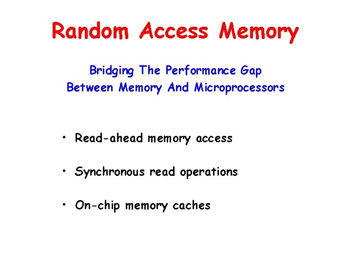 Random Access Memory Bridging The Performance Gap Between Memory And Microprocessors • Read-ahead memory