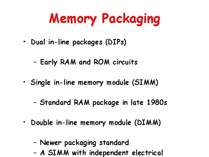 Memory Packaging • Dual in-line packages (DIPs) – Early RAM and ROM circuits •