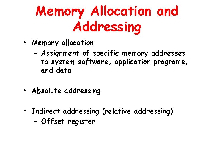 Memory Allocation and Addressing • Memory allocation – Assignment of specific memory addresses to