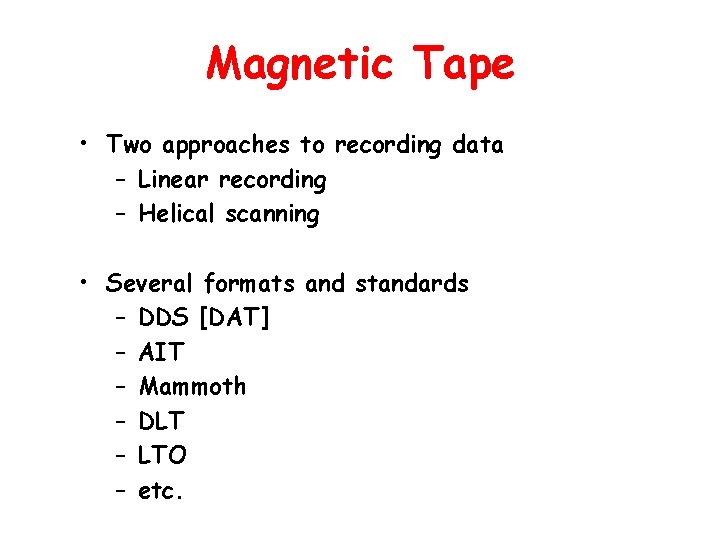 Magnetic Tape • Two approaches to recording data – Linear recording – Helical scanning
