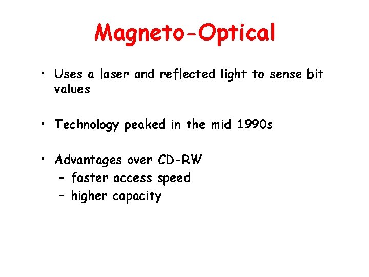 Magneto-Optical • Uses a laser and reflected light to sense bit values • Technology