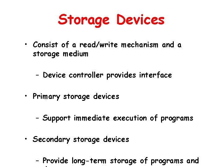 Storage Devices • Consist of a read/write mechanism and a storage medium – Device