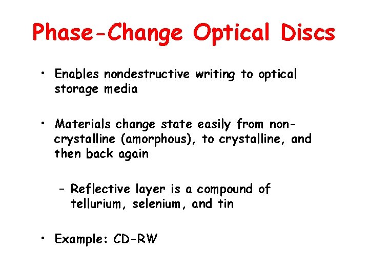 Phase-Change Optical Discs • Enables nondestructive writing to optical storage media • Materials change
