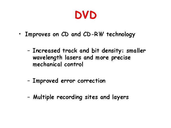 DVD • Improves on CD and CD-RW technology – Increased track and bit density: