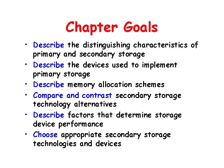 Chapter Goals • Describe the distinguishing characteristics of primary and secondary storage • Describe