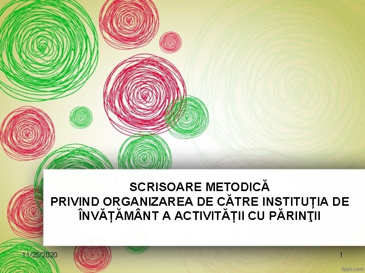 SCRISOARE METODICĂ PRIVIND ORGANIZAREA DE CĂTRE INSTITUȚIA DE ÎNVĂȚĂM NT A ACTIVITĂȚII CU PĂRINŢII