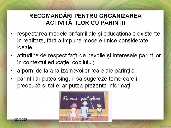 RECOMANDĂRI PENTRU ORGANIZAREA ACTIVITĂȚILOR CU PĂRINȚII • respectarea modelelor familiale şi educaționale existente în