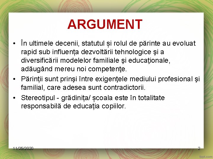 ARGUMENT • În ultimele decenii, statutul și rolul de părinte au evoluat rapid sub