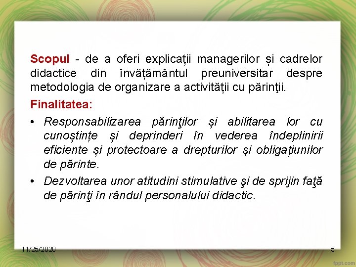 Scopul - de a oferi explicații managerilor și cadrelor didactice din învățământul preuniversitar despre