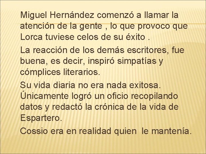 Miguel Hernández comenzó a llamar la atención de la gente , lo que provoco