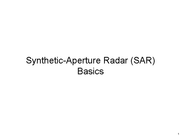 Synthetic-Aperture Radar (SAR) Basics 1 