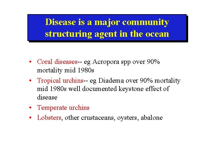 Disease is a major community structuring agent in the ocean • Coral diseases-- eg