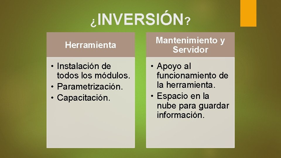 ¿INVERSIÓN? Herramienta • Instalación de todos los módulos. • Parametrización. • Capacitación. Mantenimiento y