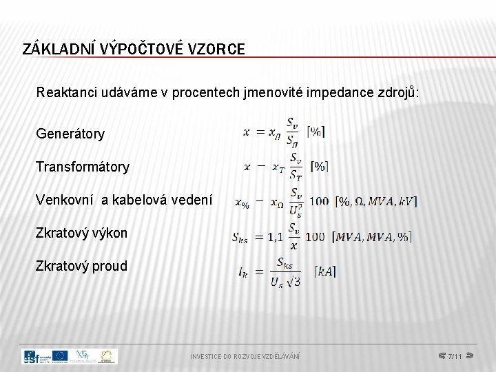 ZÁKLADNÍ VÝPOČTOVÉ VZORCE Reaktanci udáváme v procentech jmenovité impedance zdrojů: Generátory Transformátory Venkovní a