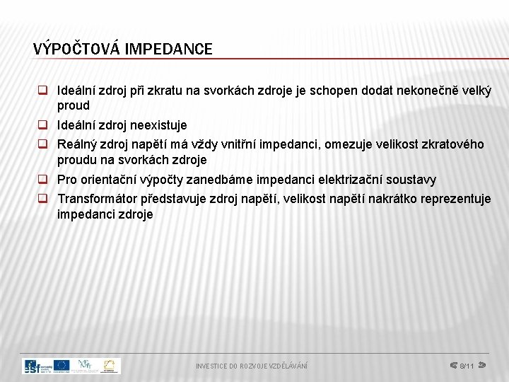 VÝPOČTOVÁ IMPEDANCE q Ideální zdroj při zkratu na svorkách zdroje je schopen dodat nekonečně