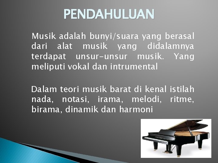 PENDAHULUAN Musik adalah bunyi/suara yang berasal dari alat musik yang didalamnya terdapat unsur-unsur musik.