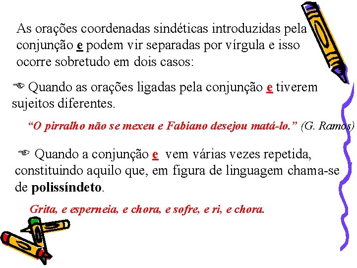As orações coordenadas sindéticas introduzidas pela conjunção e podem vir separadas por vírgula e As orações coordenadas sindéticas introduzidas pela conjunção e podem vir separadas por vírgula e