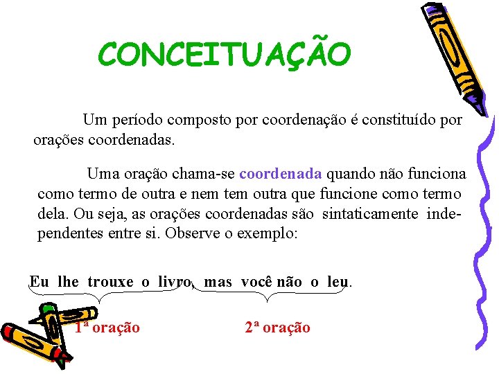 CONCEITUAÇÃO Um período composto por coordenação é constituído por orações coordenadas. Uma oração chama-se CONCEITUAÇÃO Um período composto por coordenação é constituído por orações coordenadas. Uma oração chama-se