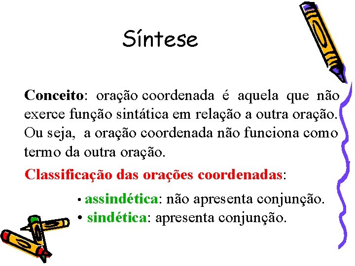 Síntese Conceito: oração coordenada é aquela que não exerce função sintática em relação a Síntese Conceito: oração coordenada é aquela que não exerce função sintática em relação a