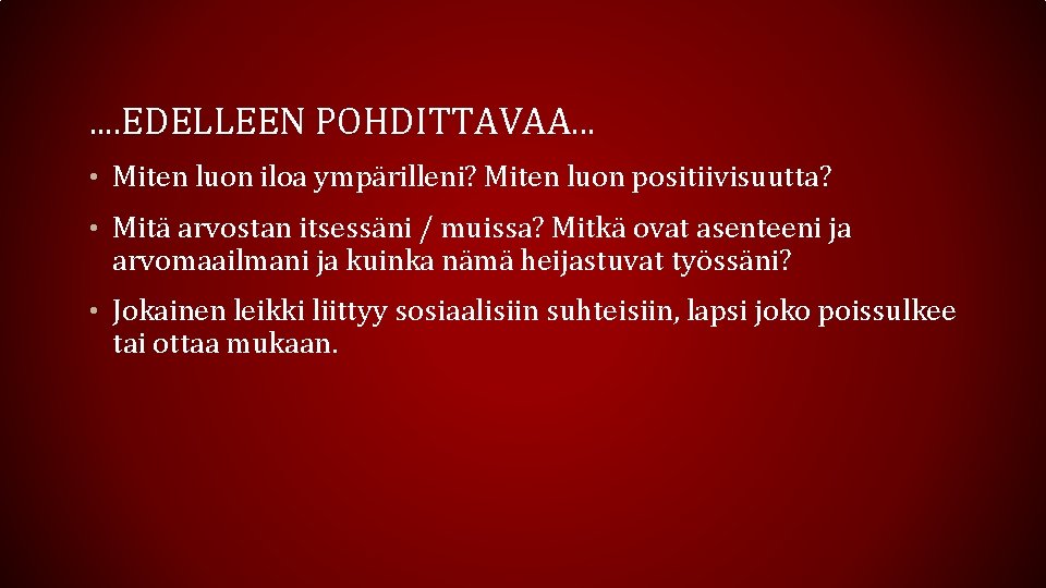 . . EDELLEEN POHDITTAVAA. . . • Miten luon iloa ympärilleni? Miten luon positiivisuutta?