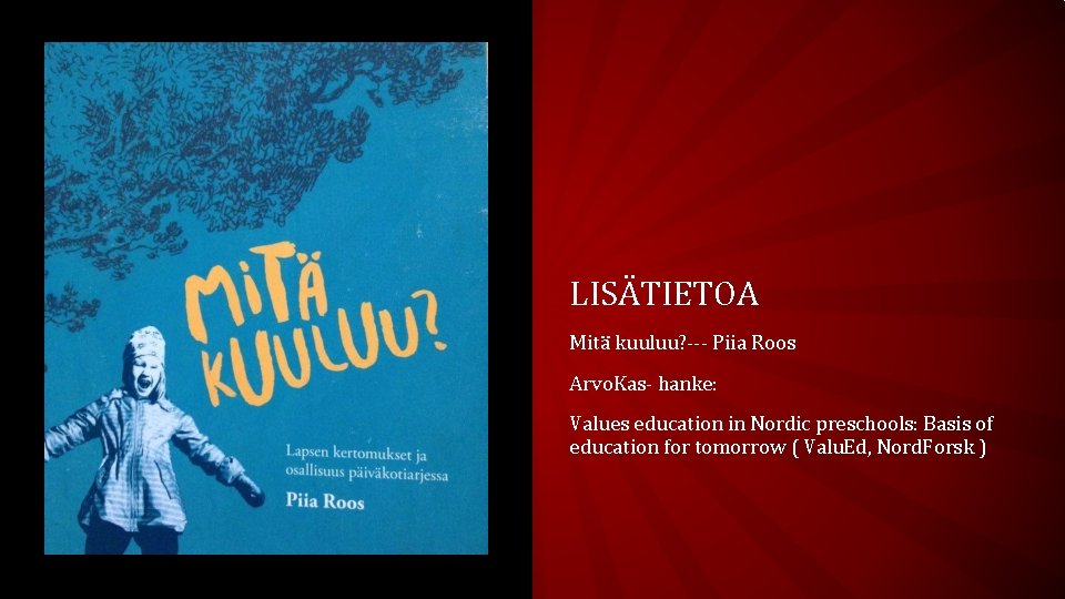 LISÄTIETOA Mitä kuuluu? --- Piia Roos Arvo. Kas- hanke: Values education in Nordic preschools: