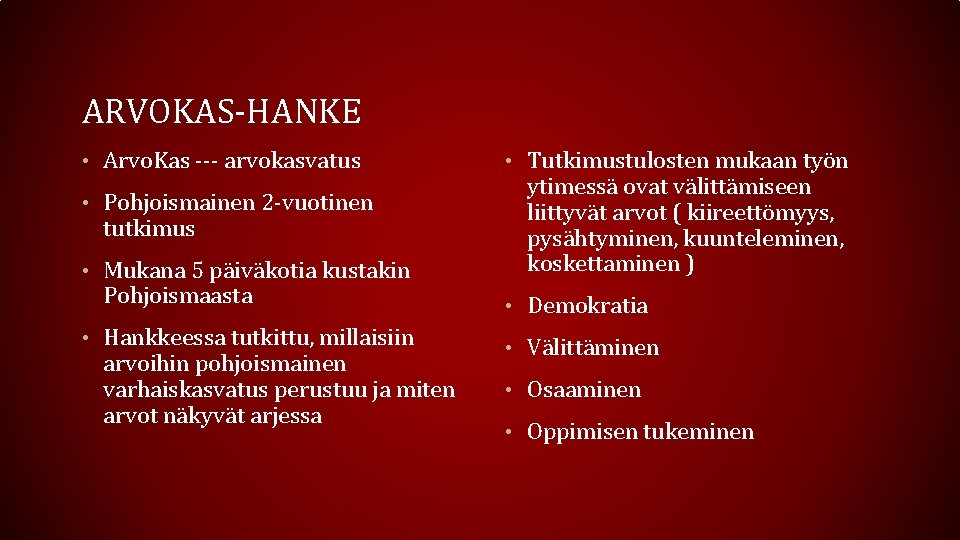 ARVOKAS-HANKE • Arvo. Kas --- arvokasvatus • Pohjoismainen 2 -vuotinen tutkimus • Mukana 5