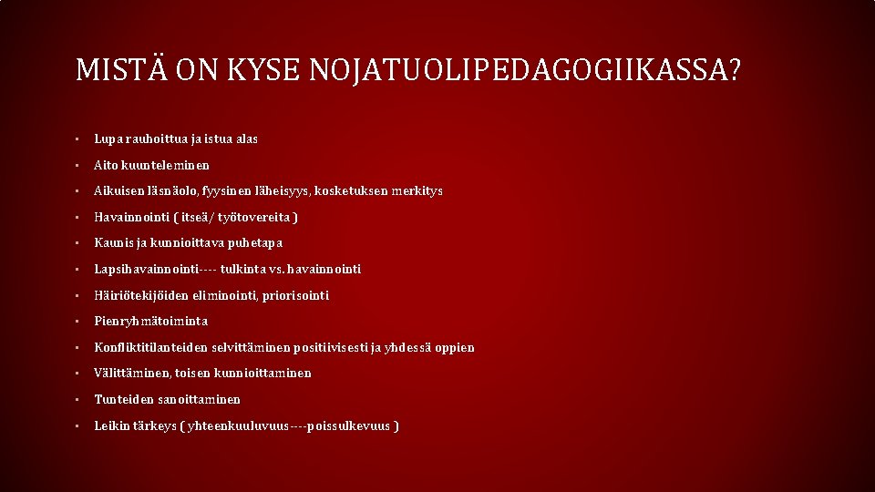 MISTÄ ON KYSE NOJATUOLIPEDAGOGIIKASSA? • Lupa rauhoittua ja istua alas • Aito kuunteleminen •