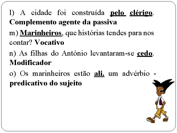 l) A cidade foi construída pelo clérigo. Complemento agente da passiva m) Marinheiros, que