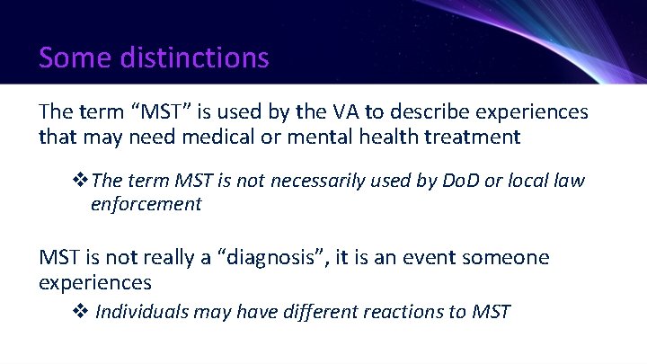 Some distinctions The term “MST” is used by the VA to describe experiences that