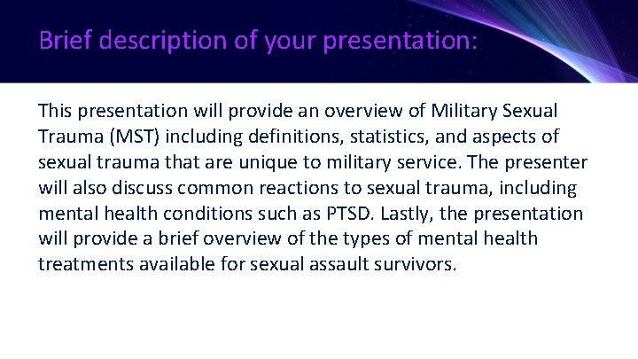 Brief description of your presentation: This presentation will provide an overview of Military Sexual