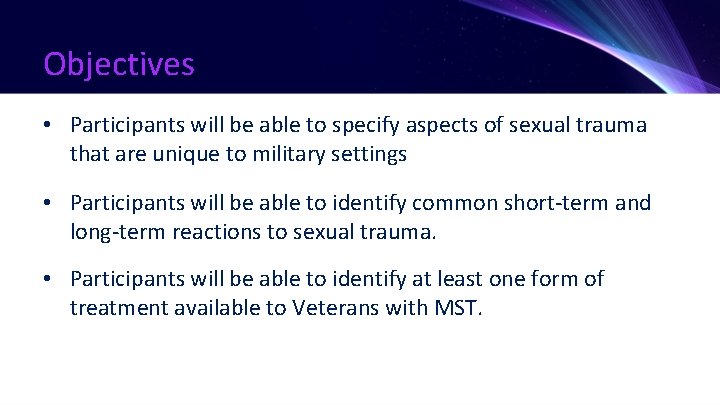 Objectives • Participants will be able to specify aspects of sexual trauma that are