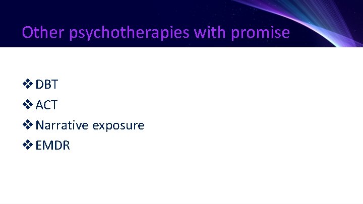 Other psychotherapies with promise v DBT v ACT v Narrative exposure v EMDR 