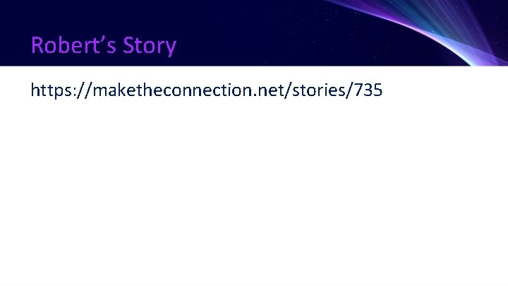 Robert’s Story https: //maketheconnection. net/stories/735 