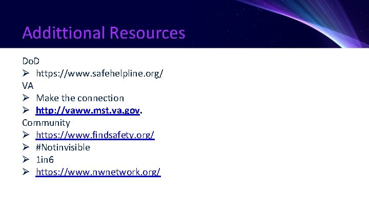 Addittional Resources Do. D Ø https: //www. safehelpline. org/ VA Ø Make the connection