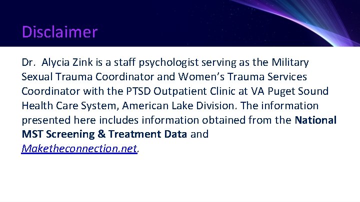 Disclaimer Dr. Alycia Zink is a staff psychologist serving as the Military Sexual Trauma