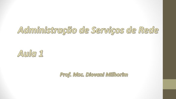 Administração de Serviços de Rede Aula 1 Prof. Msc. Diovani Milhorim 