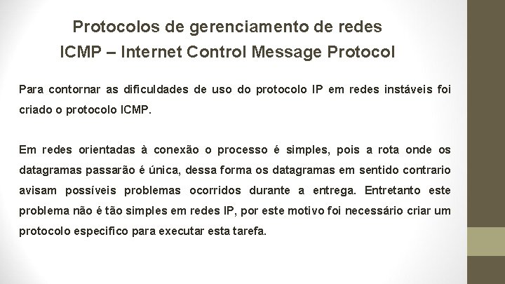 Protocolos de gerenciamento de redes ICMP – Internet Control Message Protocol Para contornar as
